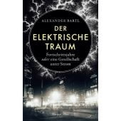 Der elektrische Traum - Fortschrittsjahre oder eine Gesellschaft unter Strom, Bartl, Alexander, EAN/ISBN-13: 9783365004586