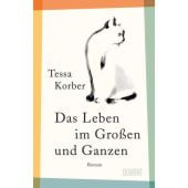 Das Leben im Großen und Ganzen, Korber, Tessa, DuMont Buchverlag GmbH & Co. KG, EAN/ISBN-13: 9783832182113