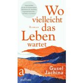 Wo vielleicht das Leben wartet, Jachina, Gusel, Aufbau Verlag GmbH & Co. KG, EAN/ISBN-13: 9783351038984