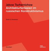 Jakow Tschernichow - Architekturfantasien im russischen Konstruktivismus, Chmelnizki, Dmitri S, EAN/ISBN-13: 9783869222806