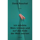 Ich möchte Wein trinken und auf das Ende der Welt warten, Roschal, Slata, Claassen Verlag, EAN/ISBN-13: 9783546100762