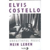 Unfaithful Music - Mein Leben, Costello, Elvis, Berlin Verlag GmbH - Berlin, EAN/ISBN-13: 9783827012265