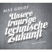 Unsere traurige technische Zukunft, Goldt, Max, Hörbuch Hamburg, EAN/ISBN-13: 9783899036985