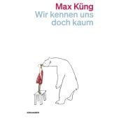 Wir kennen uns doch kaum, Küng, Max, Kein & Aber AG, EAN/ISBN-13: 9783036961699