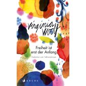 Freiheit ist erst der Anfang, Woolf, Virginia, Arche Literatur Verlag AG, EAN/ISBN-13: 9783716028056