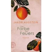 Die Farbe des Feuers, Augstein, Jakob, Aufbau Verlag GmbH & Co. KG, EAN/ISBN-13: 9783351042233