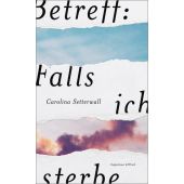 Betreff: Falls ich sterbe, Setterwall, Carolina, Verlag Kiepenheuer & Witsch GmbH & Co KG, EAN/ISBN-13: 9783462052602