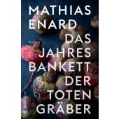 Das Jahresbankett der Totengräber, Enard, Mathias, Carl Hanser Verlag GmbH & Co.KG, EAN/ISBN-13: 9783446269347