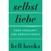 Selbstliebe - Über Herkunft und Gerechtigkeit, hooks, bell, Verlagsgruppe HarperCollins, EAN/ISBN-13: 9783365004562