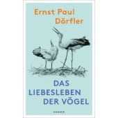 Das Liebesleben der Vögel, Dörfler, Ernst Paul, Carl Hanser Verlag GmbH & Co.KG, EAN/ISBN-13: 9783446279711