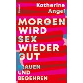 Morgen wird Sex wieder gut, Angel, Katherine, Carl Hanser Verlag GmbH & Co.KG, EAN/ISBN-13: 9783446272613