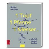 1 Topf, 1 Pfanne, 1 Messer, Matthaei, Bettina, ZS Verlag GmbH, EAN/ISBN-13: 9783898838801