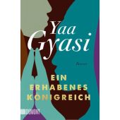 Ein erhabenes Königreich, Gyasi, Yaa, DuMont Buchverlag GmbH & Co. KG, EAN/ISBN-13: 9783832166472