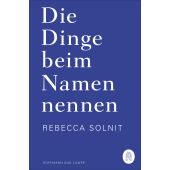 Die Dinge beim Namen nennen, Solnit, Rebecca, Hoffmann und Campe Verlag GmbH, EAN/ISBN-13: 9783455010756