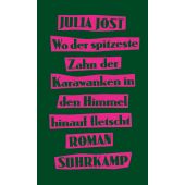 Wo der spitzeste Zahn der Karawanken in den Himmel hinauf fletscht, Jost, Julia, Suhrkamp, EAN/ISBN-13: 9783518431672