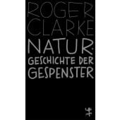 Naturgeschichte der Gespenster, Clarke, Roger, MSB Matthes & Seitz Berlin, EAN/ISBN-13: 9783751845038