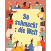 So schmeckt die Welt, Walrond, Beth, Die Gestalten Verlag GmbH & Co.KG, EAN/ISBN-13: 9783899558173