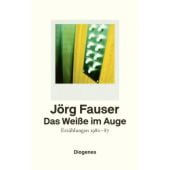 Das Weiße im Auge, Fauser, Jörg, Diogenes Verlag AG, EAN/ISBN-13: 9783257071085