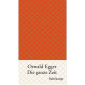 Die ganze Zeit, Egger, Oswald, Suhrkamp, EAN/ISBN-13: 9783518421338