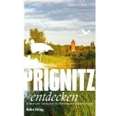 Die Prignitz entdecken, Woy, Armin A, be.bra Verlag GmbH, EAN/ISBN-13: 9783898092180