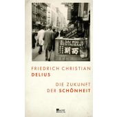 Die Zukunft der Schönheit, Delius, Friedrich Christian, Rowohlt Berlin Verlag, EAN/ISBN-13: 9783737100403