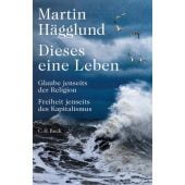 Dieses eine Leben, Hägglund, Martin, Verlag C. H. BECK oHG, EAN/ISBN-13: 9783406814549