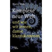 Komplexe neue Welt und wie wir lernen, damit klarzukommen, Wehr, Marco, Galiani Berlin, EAN/ISBN-13: 9783869712628