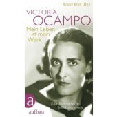 Victoria Ocampo - Mein Leben ist mein Werk, Ocampo, Victoria, Aufbau Verlag GmbH & Co. KG, EAN/ISBN-13: 9783351027247