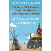 Die seltsamsten Orte der Religionen, Claussen, Johann Hinrich, Verlag C. H. BECK oHG, EAN/ISBN-13: 9783406755989