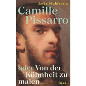 Camille Pissarro oder Von der Kühnheit zu malen, Muhlstein, Anka, Insel Verlag, EAN/ISBN-13: 9783458644194