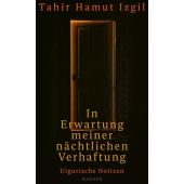 In Erwartung meiner nächtlichen Verhaftung, Izgil, Tahir Hamut, Carl Hanser Verlag GmbH & Co.KG, EAN/ISBN-13: 9783446276062