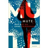 Mute - Wer bist du ohne Erinnerung?, Elsäßer, Tobias, Carl Hanser Verlag GmbH & Co.KG, EAN/ISBN-13: 9783446279209