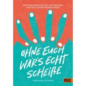 Ohne euch wär's echt scheiße, Bernardy, Jörg/Krusche, Lisa, Beltz, Julius Verlag GmbH & Co. KG, EAN/ISBN-13: 9783407756961