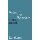 Fortschritt und Regression, Jaeggi, Rahel, Suhrkamp, EAN/ISBN-13: 9783518587140