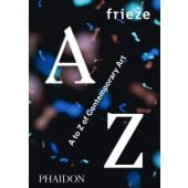 frieze A to Z of Contemporary Art