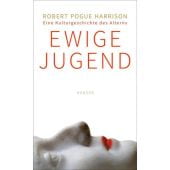 Ewige Jugend, Harrison, Robert P, Carl Hanser Verlag GmbH & Co.KG, EAN/ISBN-13: 9783446249202