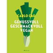 Genussvoll. Geschmackvoll. Vegan., Cao, Carlo, AT Verlag AZ Fachverlage AG, EAN/ISBN-13: 9783039022137