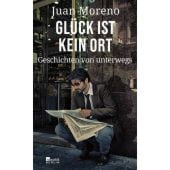 Glück ist kein Ort, Moreno, Juan, Rowohlt Berlin Verlag, EAN/ISBN-13: 9783737101318