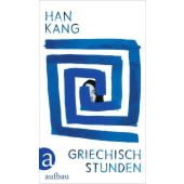 Griechischstunden, Kang, Han, Aufbau Verlag GmbH & Co. KG, EAN/ISBN-13: 9783351037925