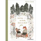 Ich bin so froh, dass es dich gibt, Clark, M H, Goldmann Verlag, EAN/ISBN-13: 9783442317202