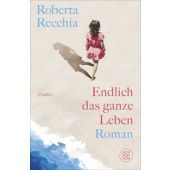 Endlich das ganze Leben, Recchia, Roberta, Fischer, S. Verlag GmbH, EAN/ISBN-13: 9783949465154