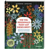 Wie viel Regenwald passt auf dieses Brot?, Ole Häntzschel/Matthias Stolz, Tessloff Verlag, EAN/ISBN-13: 9783788622428