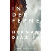 In der Ferne, Diaz, Hernan, Carl Hanser Verlag GmbH & Co.KG, EAN/ISBN-13: 9783446267817