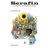 Serafin und seine Wundermaschine, Fix, Philippe/Ast, Janine/Grée, Alain, Diogenes Verlag AG, EAN/ISBN-13: 9783257005271