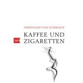 Kaffee und Zigaretten, Schirach, Ferdinand von, btb Verlag, EAN/ISBN-13: 9783442719747