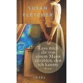 Lass mich dir von einem Mann erzählen, den ich kannte, Fletcher, Susan, Insel Verlag, EAN/ISBN-13: 9783458643678