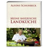 Meine bayerische Landküche, Schuhbeck, Alfons, ZS Verlag GmbH, EAN/ISBN-13: 9783898833363