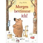 Morgen bestimme ich!, Mühle, Jörg, Moritz Verlag GmbH, EAN/ISBN-13: 9783895654572