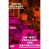 Die Welt zwischen den Nachrichten, Kuckart, Judith, DuMont Buchverlag GmbH & Co. KG, EAN/ISBN-13: 9783832168469