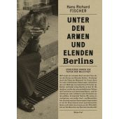 Unter den Armen und Elenden Berlins, Fischer, Hans Richard, Walde + Graf Verlag, EAN/ISBN-13: 9783946896449